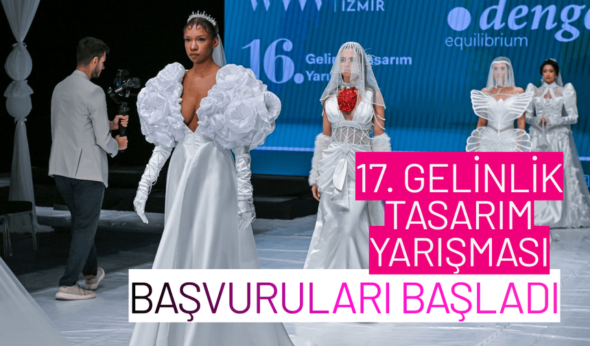 17. Gelinlik Tasarım Yarışması başvuruları başladı