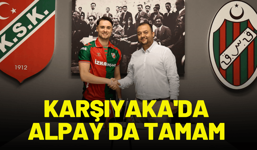 Karşıyaka'da Alpay da tamam