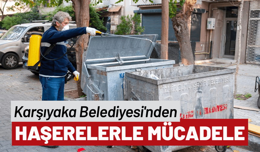 Karşıyaka Belediyesi'nden haşerelerle kararlı mücadele