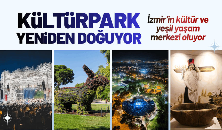 İzmir’in kültür ve yeşil yaşam merkezi oluyor: Kültürpark yeniden doğuyor