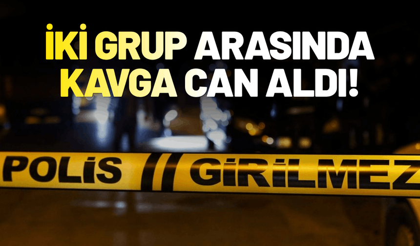 İki grup arasında kavga: 1 kişi hayatını kaybetti, 6 yaralı