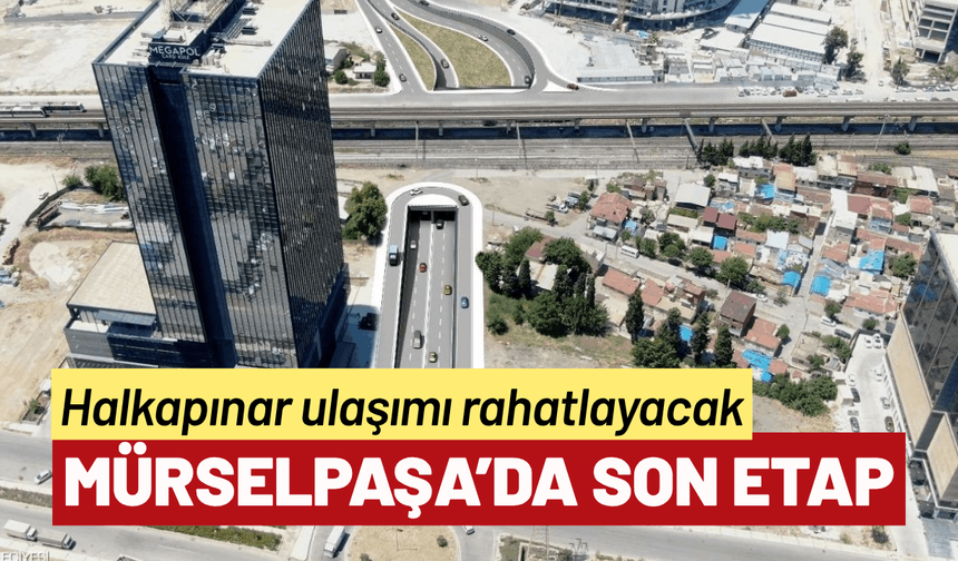 Mürselpaşa Alt Geçidi’nde son etaba geçiliyor