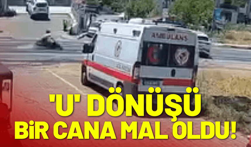 'U' dönüşü bir cana mal oldu!