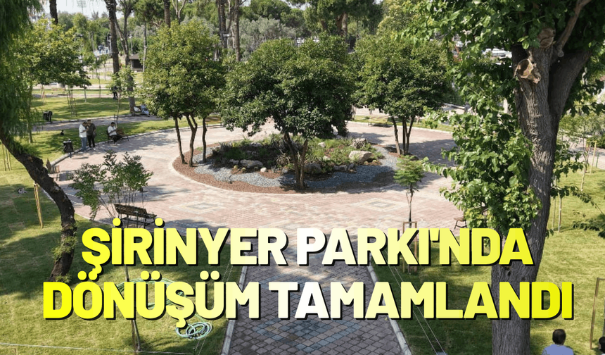 Şirinyer Parkı'nda büyük dönüşüm tamamlandı