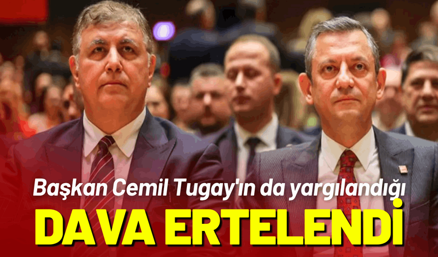 Başkan Cemil Tugay'ın da yargılandığı kurultay davası ertelendi