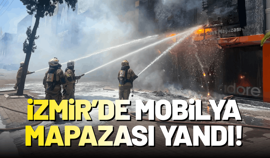 İzmir'de mobilya dükkanında yangın!