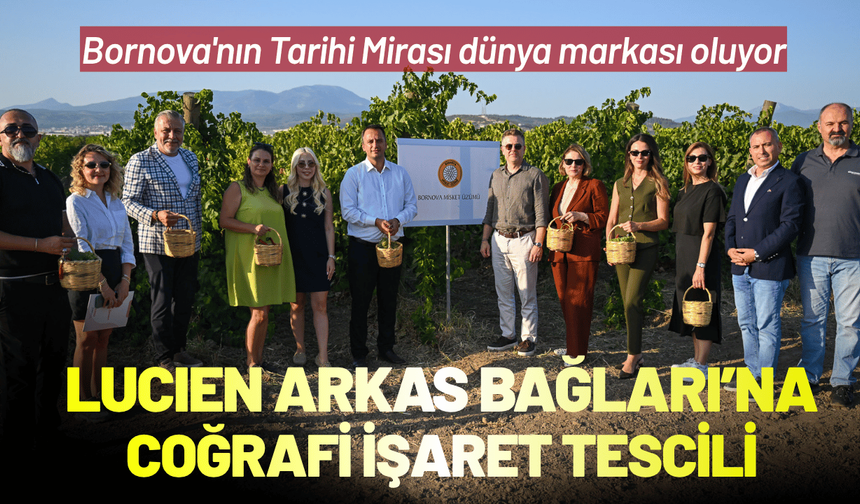 Bornova'nın Tarihi Mirası dünya markası oluyor: Lucien Arkas Bağları'na coğrafi işaret tescili