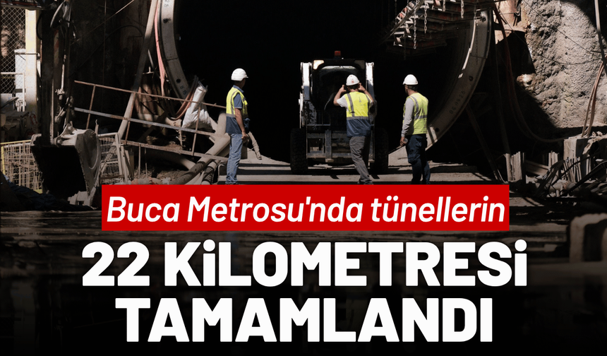 Buca Metrosu'nda tünellerin 22 kilometresi tamamlandı