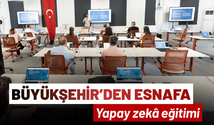 Büyükşehir’den esnaf temsilcilerine yapay zekâ eğitimi