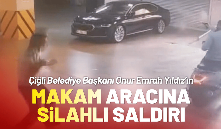 Çiğli Belediye Başkanının makam aracına silahlı saldırı!