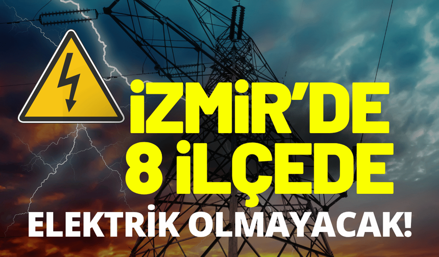 İzmir elektrik kesintisi... 19 Ağustos Çarşamba hangi ilçelerde elektrikler kesilecek?