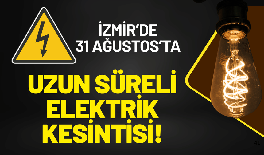 GDZ duyurdu: İzmir’de 31 Ağustos’ta uzun süreli elektrik kesintisi!