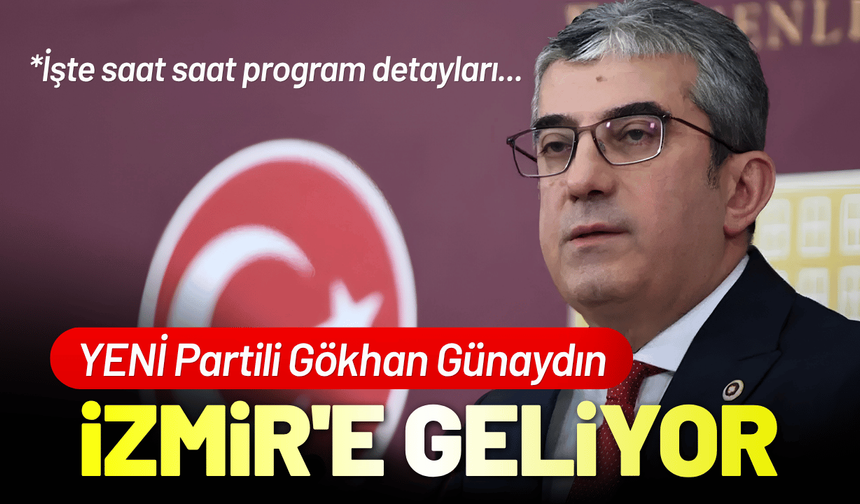 YENİ Partili Gökhan Günaydın İzmir'e geliyor: İşte saat saat program detayları...