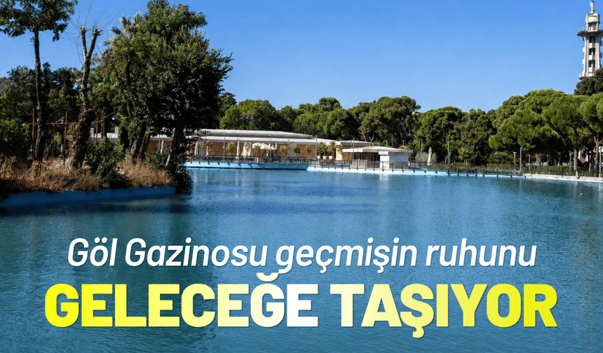 Göl Gazinosu geçmişin ruhunu geleceğe taşıyor