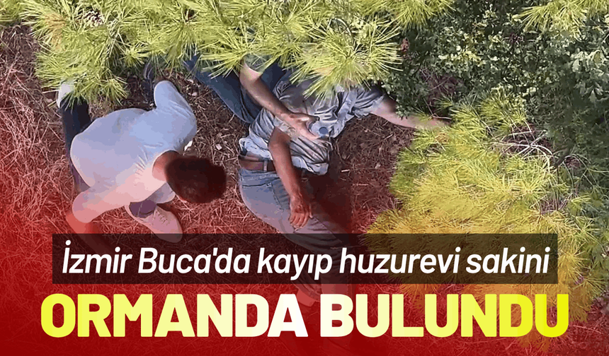 İzmir Buca'da kayıp huzurevi sakini ormanda bulundu