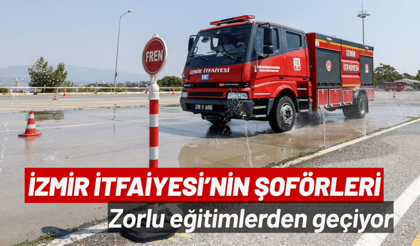 İzmir İtfaiyesi’nin şoförleri zorlu eğitimlerden geçiyor
