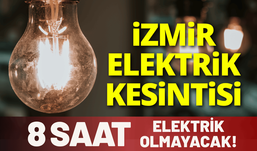 İzmir elektrik kesintisi... 4 Ağustos Salı hangi ilçelerde elektrikler kesilecek?