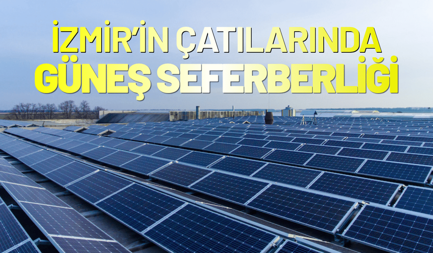 İzmir’in çatılarında güneş seferberliği