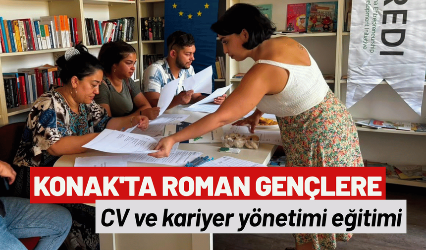 Konak'ta Roman gençlere CV ve kariyer yönetimi eğitimi