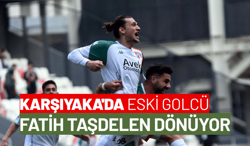 Karşıyaka'da Fatih Taşdelen dönüyor