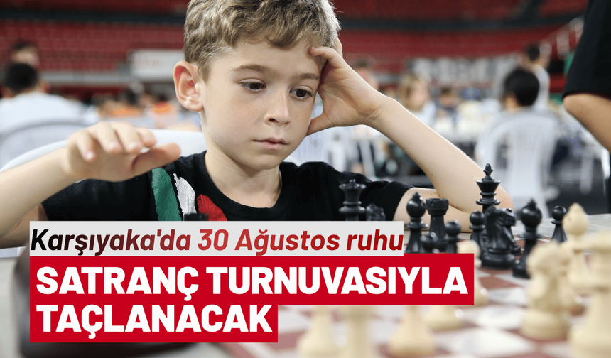 Karşıyaka'da 30 Ağustos ruhu satranç turnuvasıyla taçlanacak