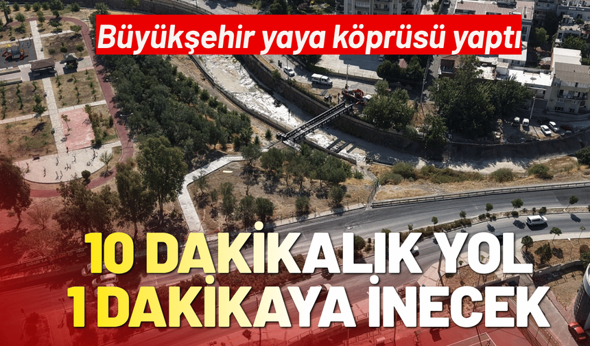 Büyükşehir yaya köprüsü yaptı; 10dakikalık yol 1 dakikaya inecek