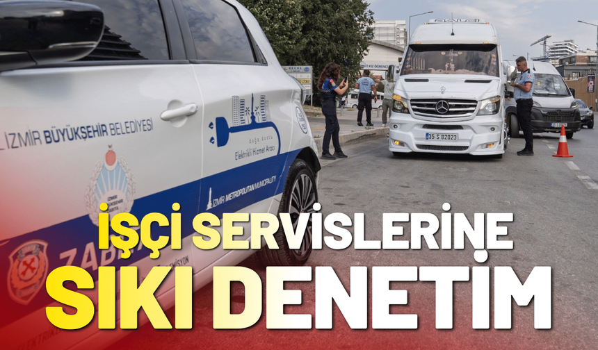 İzmir’de işçi servislerine sıkı denetim
