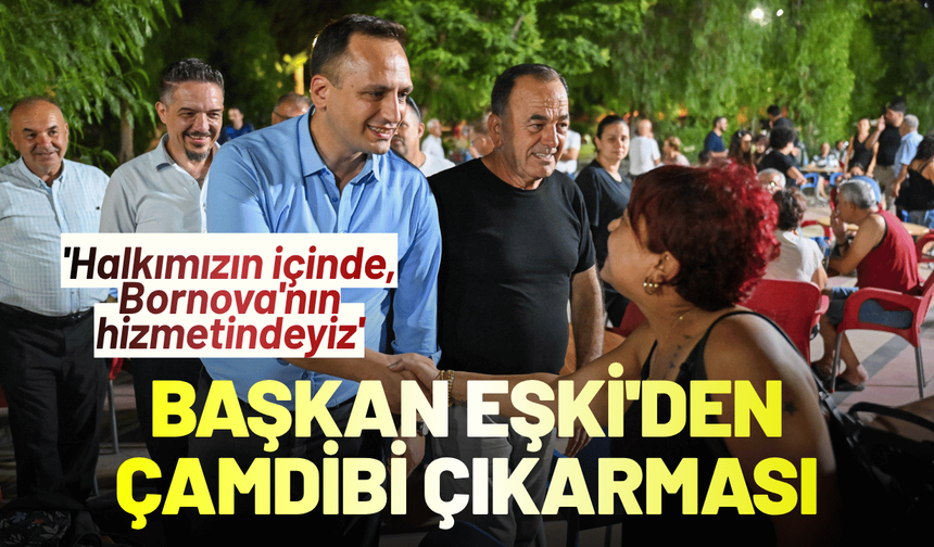 Başkan Eşki'den Çamdibi çıkarması: 'Halkımızın içinde, Bornova'nın hizmetindeyiz'