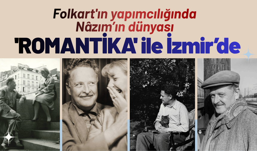 Folkart'ın yapımcılığında Nâzım’ın dünyası 'ROMANTİKA' ile İzmir’de