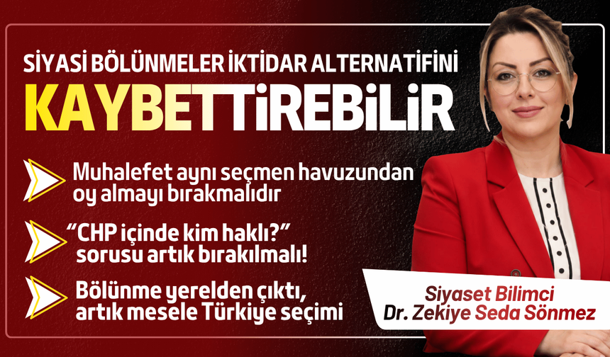 Siyaset Bilimci Dr. Zekiye Seda Sönmez: Bölünmeden iktidar karlı çıkacaktır, Menderes bunun örneği!