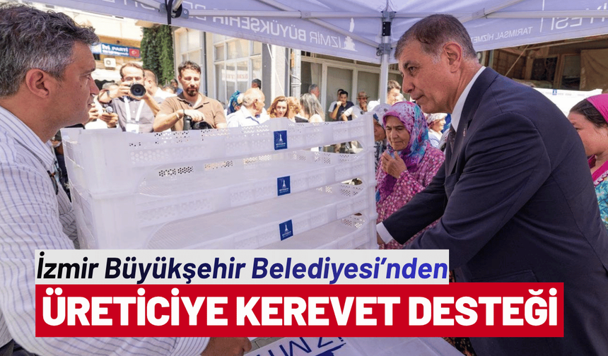 İzmir Büyükşehir Belediyesi’nden üreticiye kerevet desteği