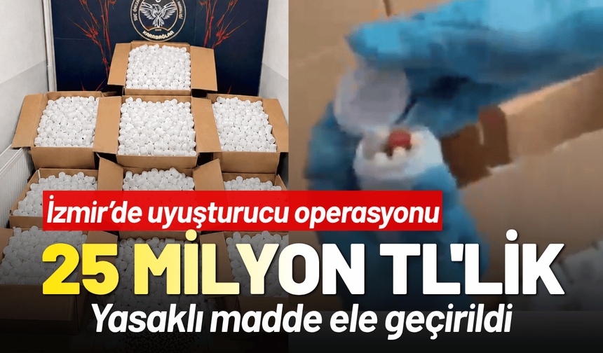 İzmir'de 25 milyon TL'lik yasaklı madde ele geçirildi