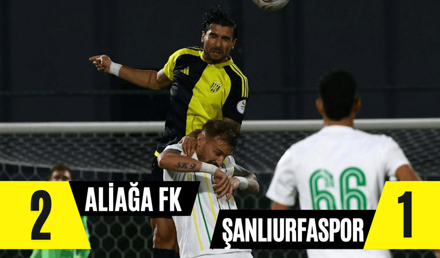 Aliağa FK: 2 - Şanlıurfaspor: 1