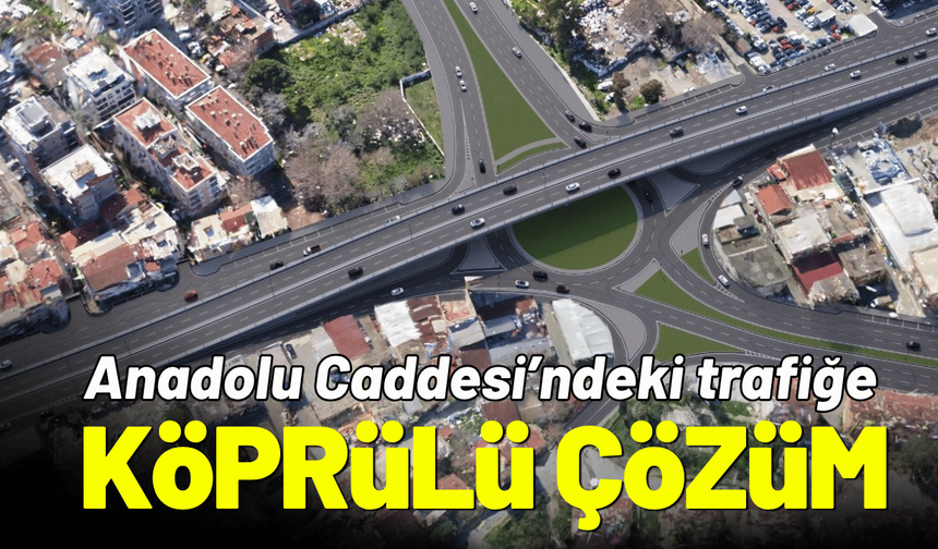 Anadolu Caddesi’ndeki yoğunluğa köprülü çözüm
