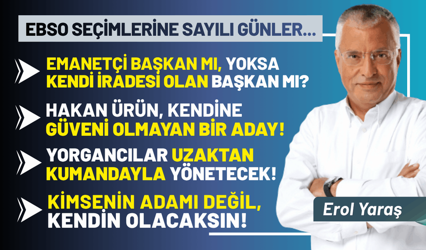 EBSO seçimleri... Emanetçi başkan mı, yoksa kendi iradesi olan başkan mı?