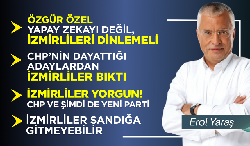 Özgür Özel yapay zekayı değil, İzmirlilerin isteklerini dinlemeli!