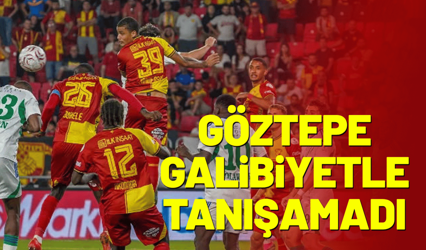 Göztepe yine galibiyetle tanışamadı