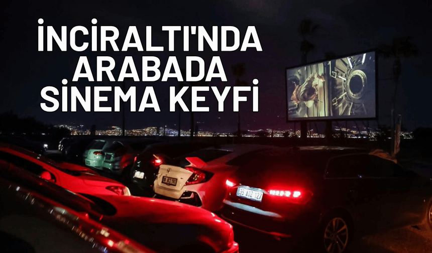 İnciraltı'nda arabada sinema keyfi
