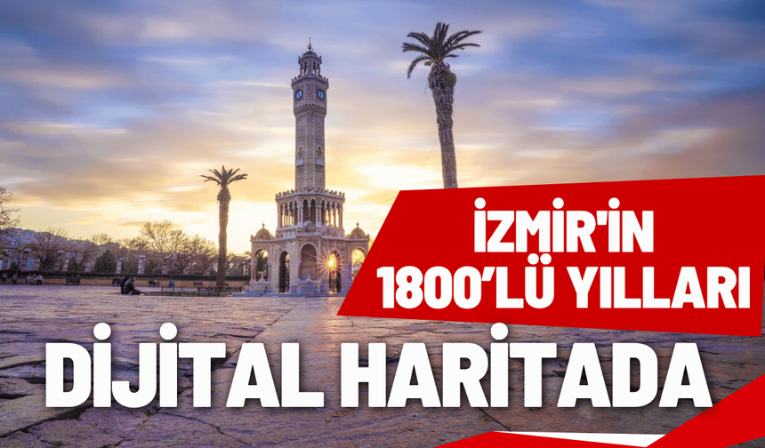 İzmir'in 1800’lü yılları dijital haritada
