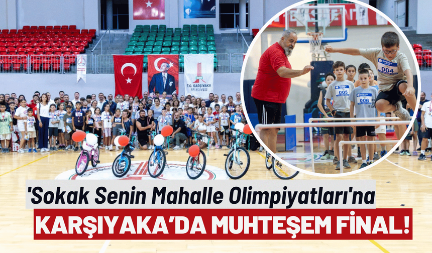 Karşıyaka'da 'Sokak Senin Mahalle Olimpiyatları'na muhteşem final!