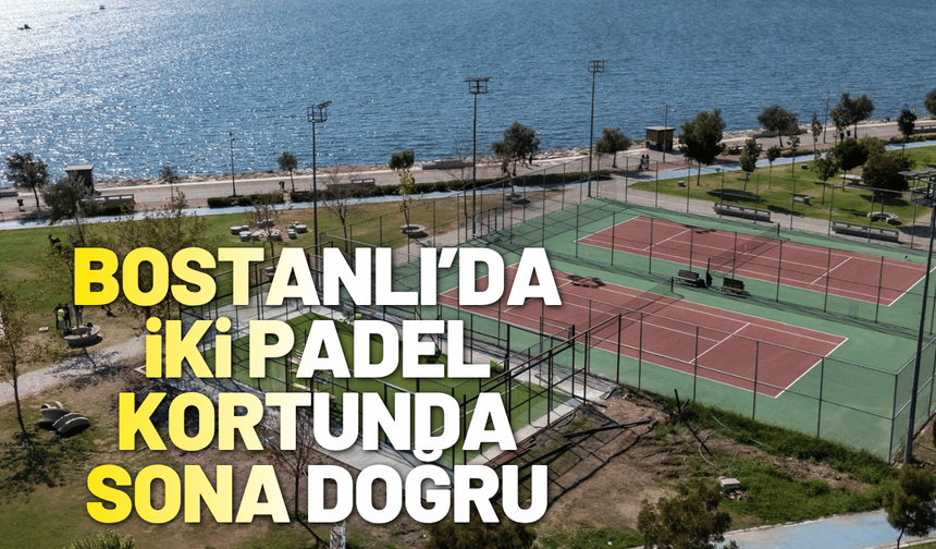 Bostanlı’daki iki padel kortunda sona doğru