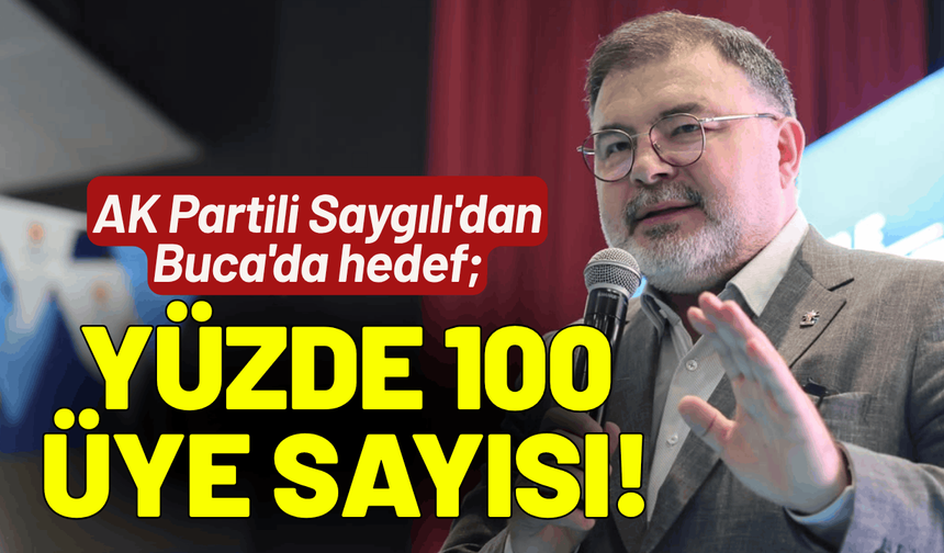 AK Partili Saygılı'dan Buca'da hedef; Yüzde 100 üye sayısı!