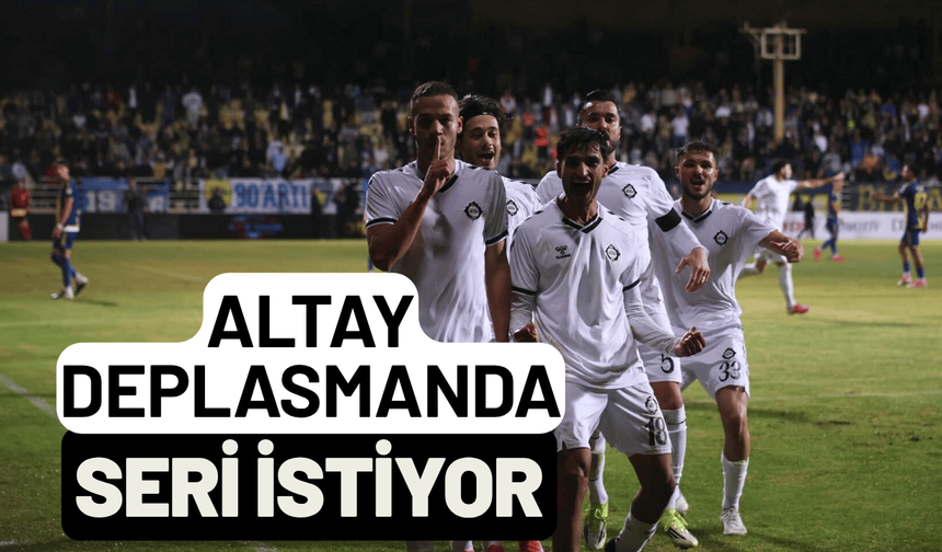 Altay deplasmanda seri istiyor