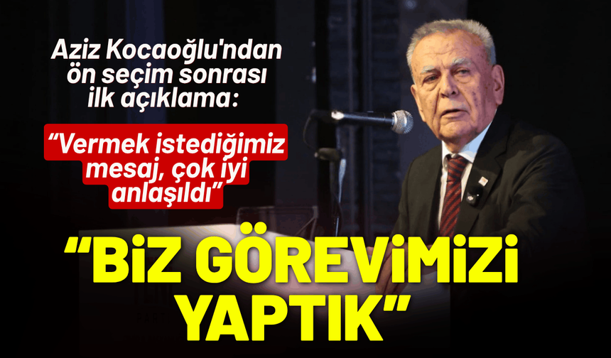 Aziz Kocaoğlu'ndan ilk açıklama: Biz görevimizi yaptık ve tarihe not düştük!