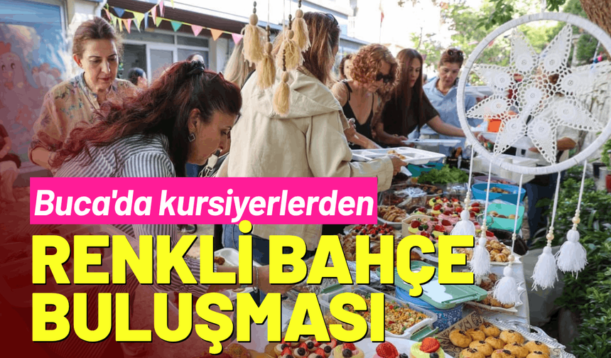 Buca'da kursiyerlerden renkli bahçe buluşması