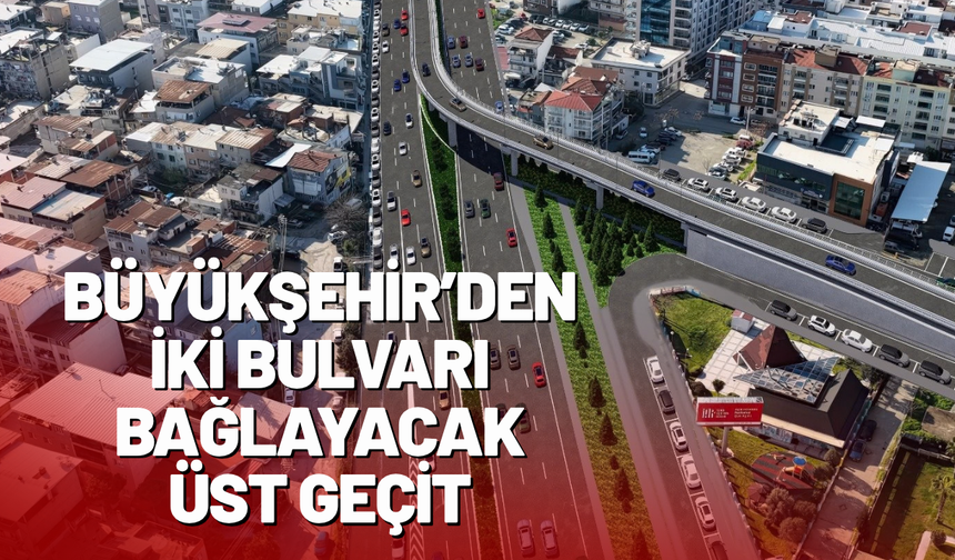 Büyükşehir’den iki bulvarı bağlayacak üst geçit