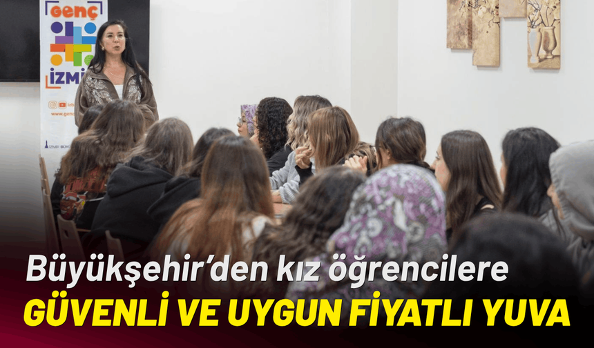 Büyükşehir’den kız öğrencilere güvenli ve uygun fiyatlı yuva