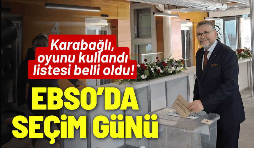 EBSO seçim günü... Karabağlı oyunu kullandı, listesi belli oldu!