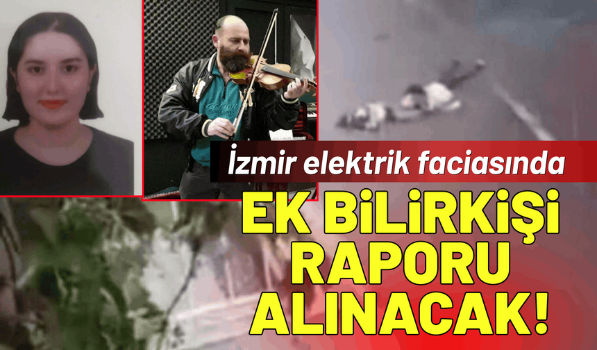 İzmir elektrik faciasında ek bilirkişi raporu alınacak!
