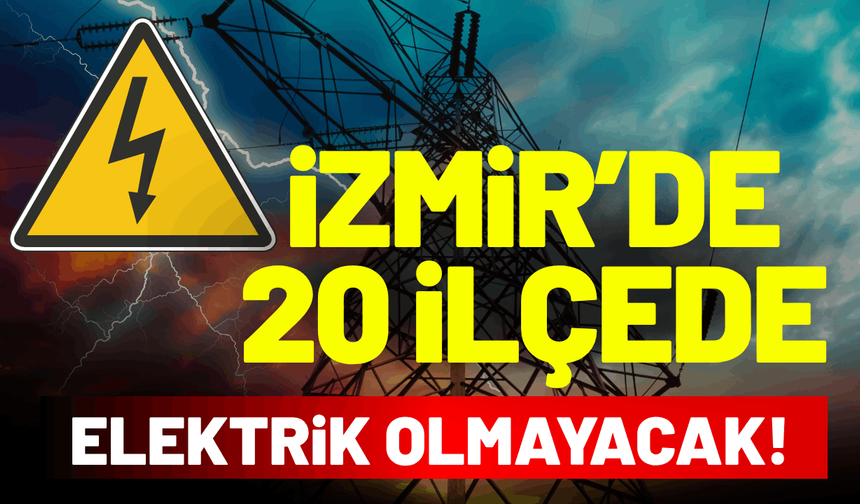 İzmir’de 5 Ekim Pazartesi elektrik kesintisi! 20 ilçe saatlerce elektriksiz kalacak